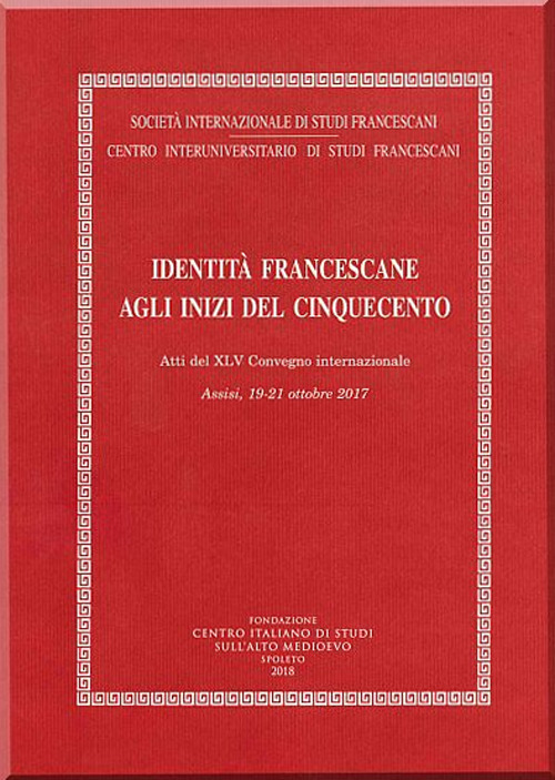 Identit&agrave; francescane agli inizi del Cinquecento. Atti del XLV Convegno internazionale (Assisi, 19-21 ottobre 2017)