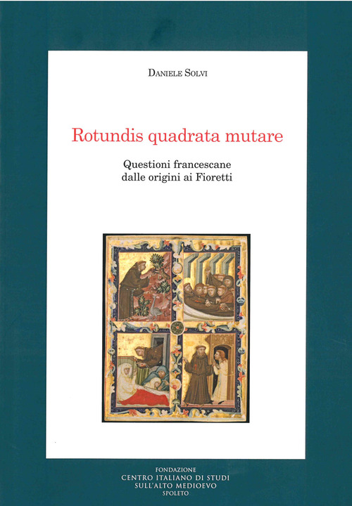 Rotundis quadrata mutare. Questioni francescane dalle origini ai Fioretti