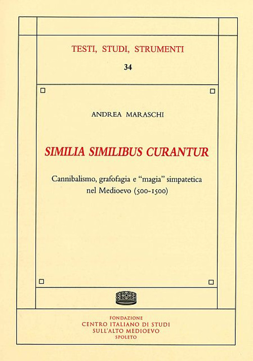 &laquo;Similia similibus curantur&raquo;. Cannibalismo, grafofagia e &laquo;magia&raquo; simpatetica nel Medioevo (500-1500)