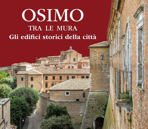 Osimo tra le mura. Gli edifici storici della citt&agrave;
