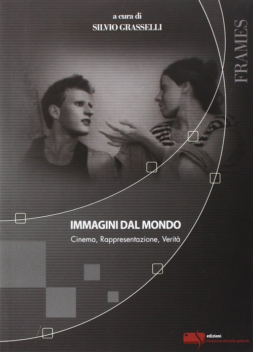 Immagini dal mondo. Cinema, rappesentazione, verit&agrave;