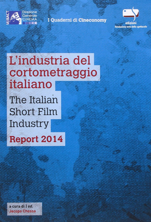 L'industria del cortometraggio italiano-The italian short film industry. Report 2014