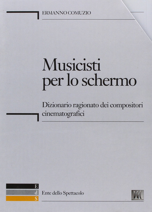 Musicisti per lo schermo. Dizionario ragionato dei compositori cinematografici