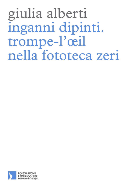 Inganni dipinti. Trompe-l'oeil nella fototeca Zeri