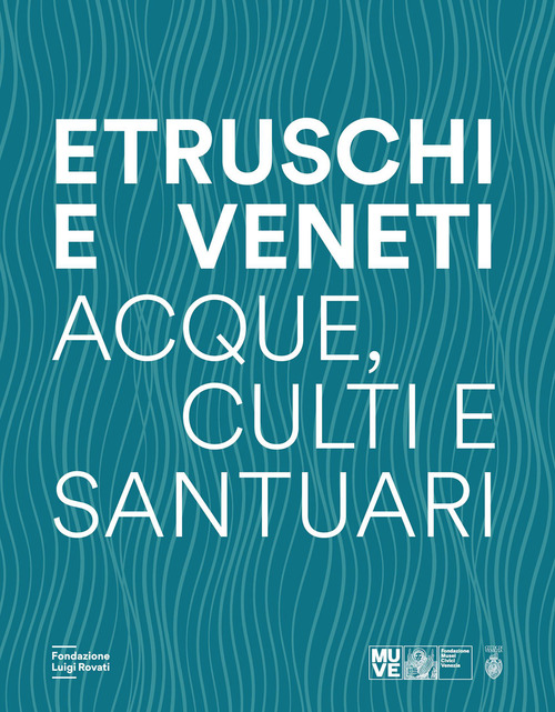 Etruschi e veneti. Acque, culti e santuari
