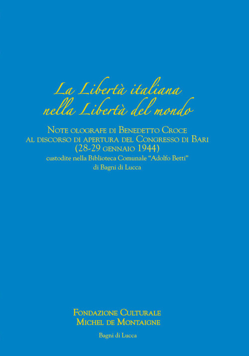 La libert&agrave; italiana nella libert&agrave; del mondo. Note olografe di Benedetto Croce al discorso di apertura del Congresso di Bari (28-29 gennaio 1944) custodite nella Biblioteca Comunale &laquo;Adolfo Betti&raquo; di Bagni di Lucca
