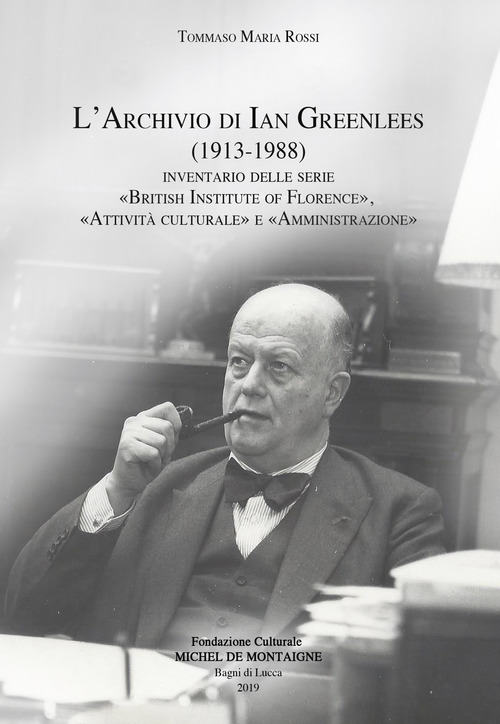 L'archivio di Ian Greenlees (1913-1988). Inventario delle serie &laquo;British Institute of Florence&raquo;, &laquo;attivit&agrave; culturale&raquo; e &laquo;amministrazione&raquo;