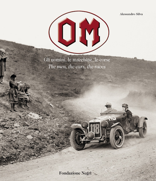 OM. Gli uomini, le macchine, le corse-The men, the cars, the races