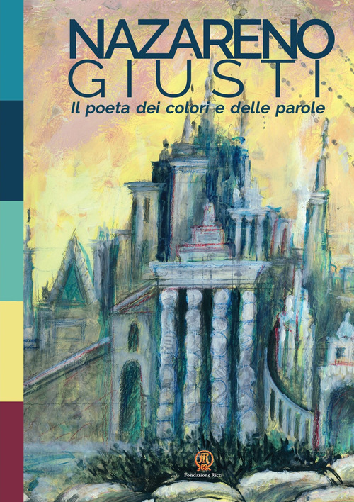 Nazareno Giusti. Il poeta dei colori e delle parole