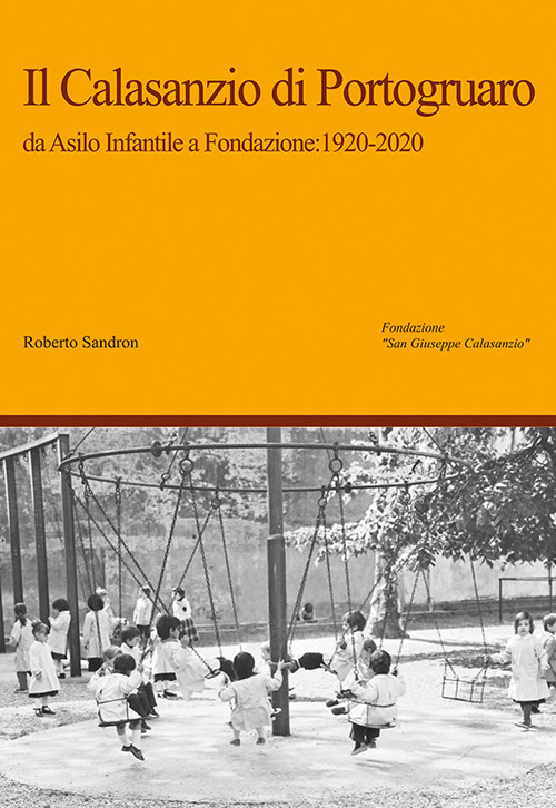 Il Calasanzio di Portogruaro. Da asilo infantile a Fondazione: 1920-2020