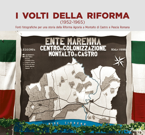 I volti della Riforma (1952-1956). Fonti fotografiche per una storia della Riforma Agraria a Montalto di Castro e Pescia Romana