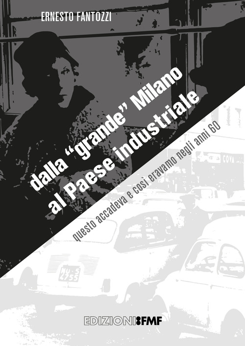 Dalla «grande» Milano al Paese industriale. Questo accadeva e così eravamo negli anni '60. Catalogo della mostra