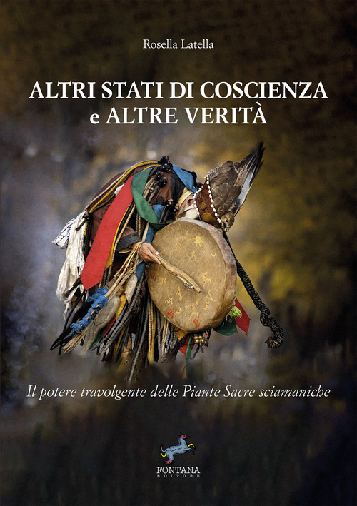 Altri stati di coscienza e altre verità. Il potere travolgente delle piante sacre sciamaniche