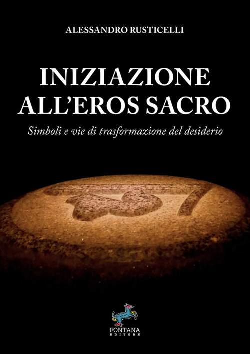 Iniziazione all'eros sacro. Simboli e vie di trasformazione del desiderio