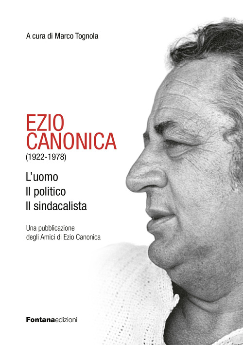 Ezio Canonica (1922-1978). L'uomo il politico il sindacalista