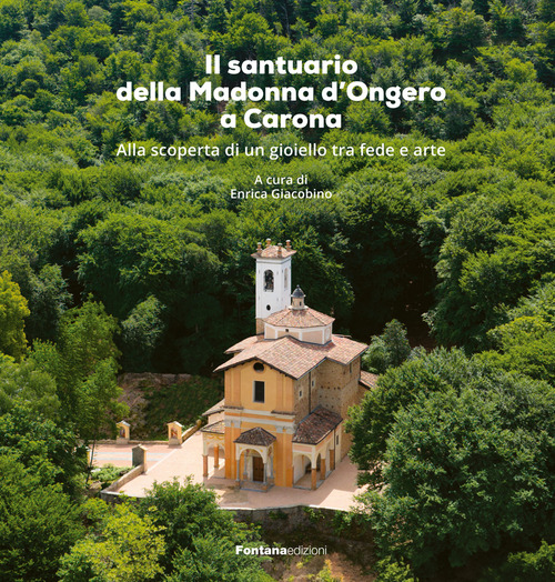 Il santuario della Madonna d'Ongero a Carona. Alla scoperta di un gioiello tra fede e arte