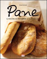 Pane. Tutte le specialit&agrave; da preparare e sfornare in casa