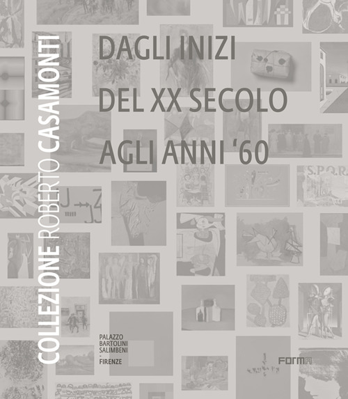 Collezione Roberto Casamonti. Dagli inizi del XX Secolo agli anni '60. Ediz. inglese