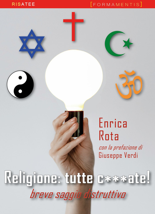 Religione: tutte c***ate! Breve saggio distruttivo