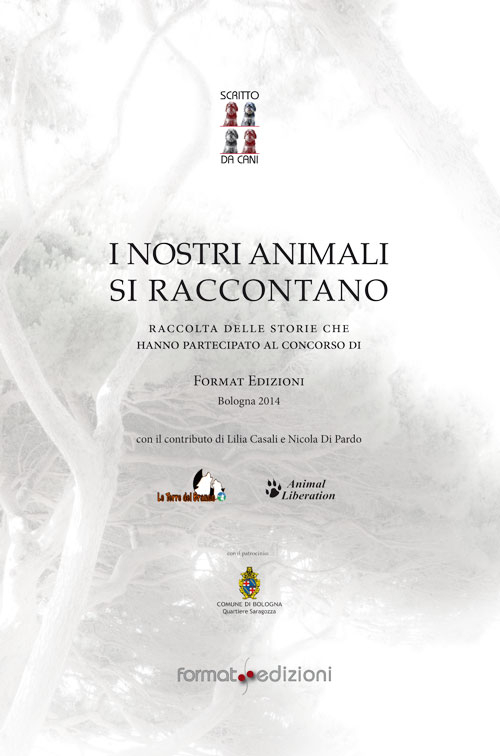 I nostri animali si raccontano. Raccolta dei testi selezionati che hanno partecipato al 1&deg; Concorso di Format Edizioni