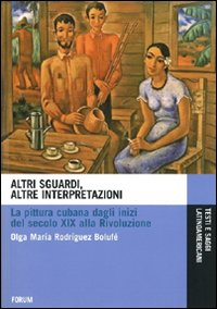 Altri sguardi, altre interpretazioni. La pittura cubana dagli inizi del secolo XIX alla rivoluzione
