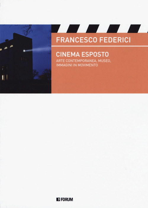 Cinema esposto. Arte contemporanea e immagini in movimento