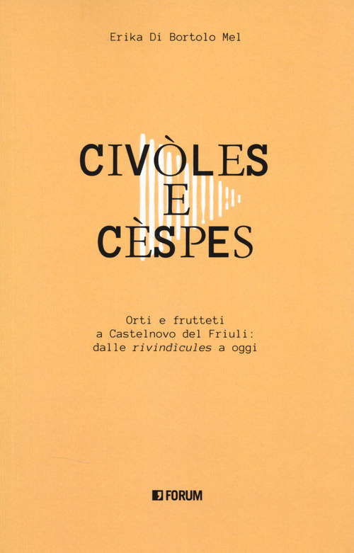 Civ&ograve;les e c&egrave;spes. Orti e frutteti a Castelnovo del Friuli: dalle &laquo;rivind&igrave;cules&raquo; a oggi