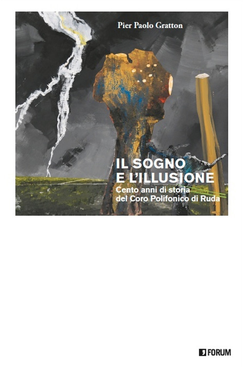 Il sogno e l'illusione. Cento anni di storia del Coro Polifonico di Ruda