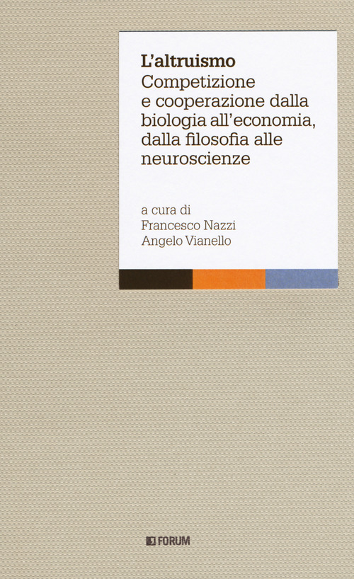 L'altruismo. Competizione e cooperazione dalla biologia all'economia, dalla filosofia alle neuroscienze