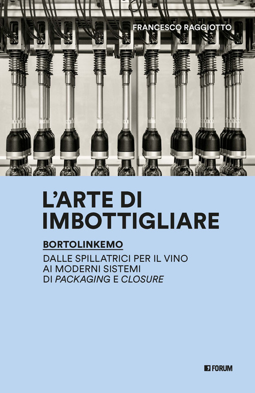 L'arte di imbottigliare. BortolinKemo. Dalle spillatrici per il vino ai moderni sistemi di packaging e closure