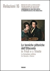 Le tecniche pittoriche dell'Ottocento in Friuli e a Trieste. La formazione artistica tra Venezia e Vienna