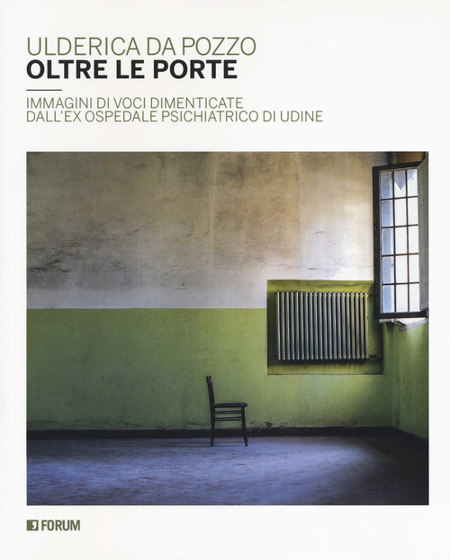 Oltre le porte. Immagini di voci dimenticate dall'ex Ospedale psichiatrico di Udine