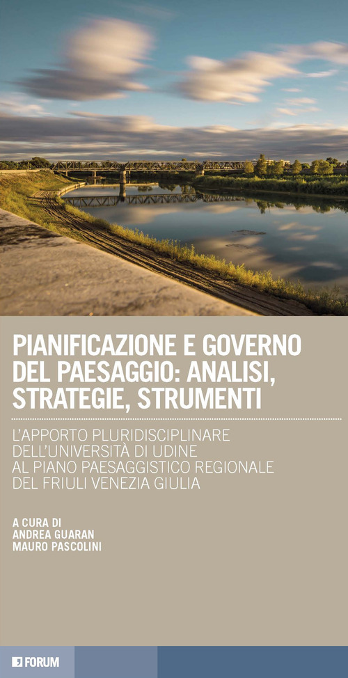 Pianificazione e governo del paesaggio: analisi, strategie, strumenti. L'apporto pluridisciplinare dell'Universit&agrave; di Udine al Piano paesaggistico regionale del Friuli Venezia Giulia