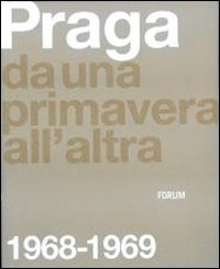 Praga. Da una primavera all'altra: 1968-1969