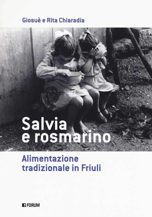Salvia e rosmarino. Alimentazione tradizionale in Friuli