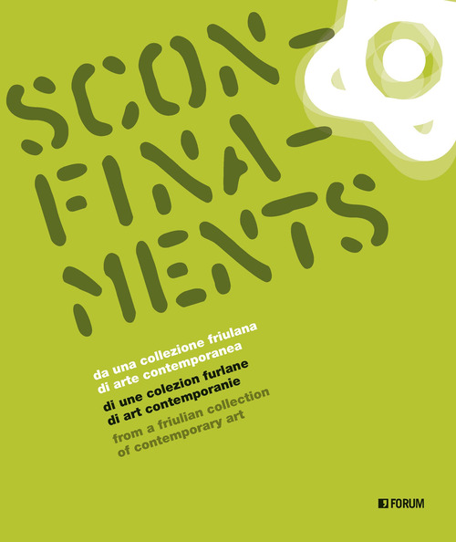 Sconfinaments. Da una collezione friulana di arte contemporanea-Di une colezion furlane di art contemporanie-From a Friulian collection of contemporary art