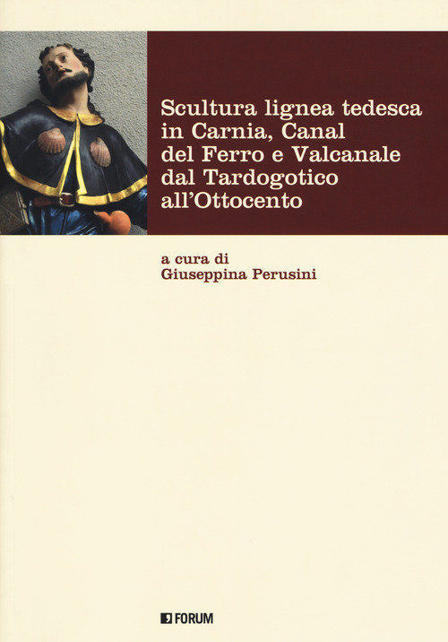 Scultura lignea tedesca in Carnia, Canal del Ferro e Valcanale dal Tardogotico all'Ottocento