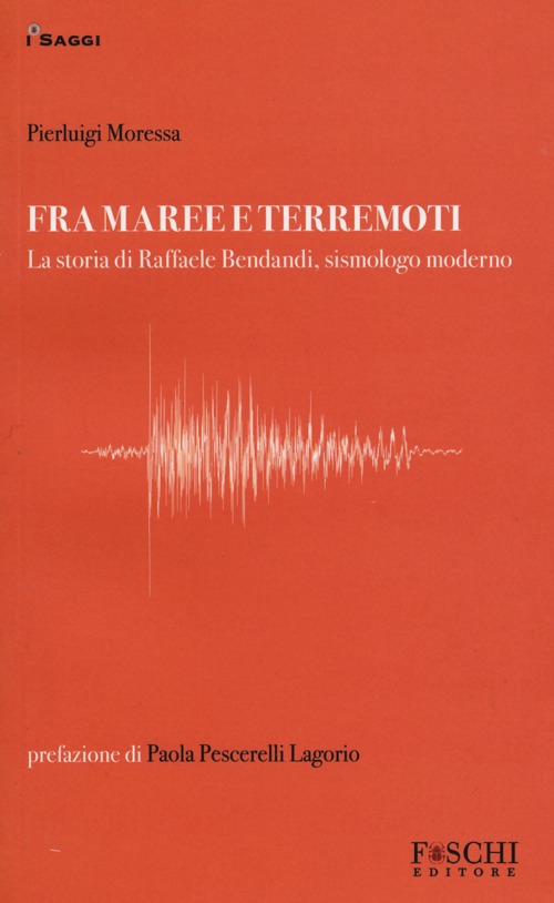 Fra maree e terremoti. La storia di Raffaele Bendandi, sismologo moderno