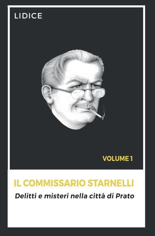 Il Commissario Starnelli. Delitti e misteri nella citt&agrave; di Prato