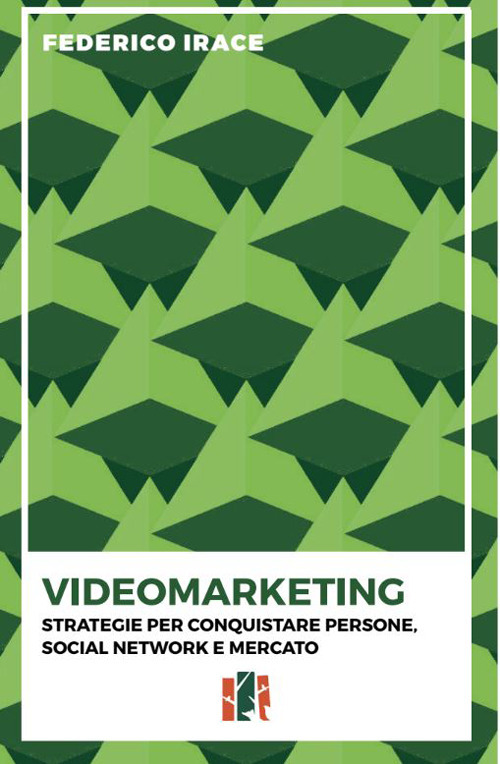 Videomarketing. Strategie per conquistare persone, social network e mercato