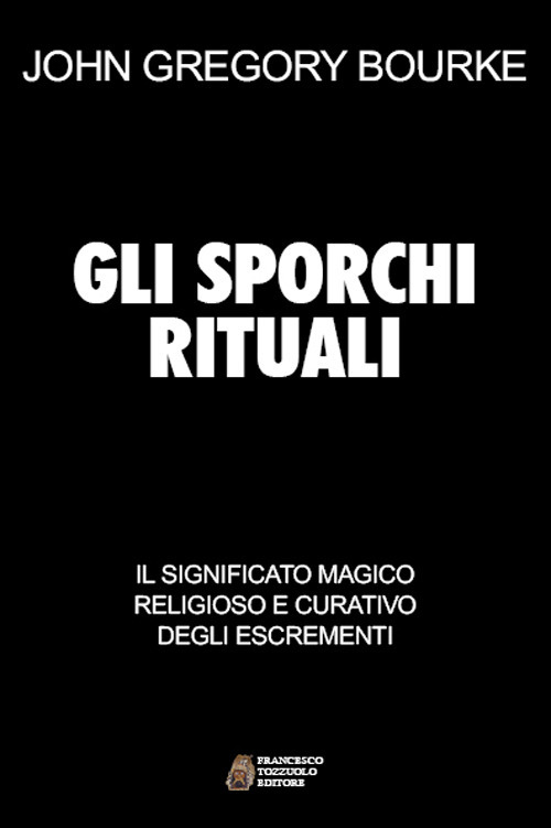 Gli sporchi rituali. Il significato magico religioso e curativo degli escrementi