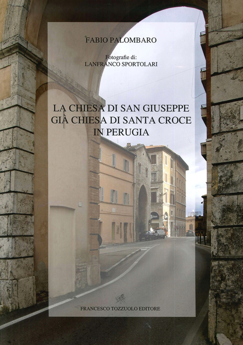 La chiesa di San Giuseppe gi&agrave; chiesa di Santa Croce di Perugia