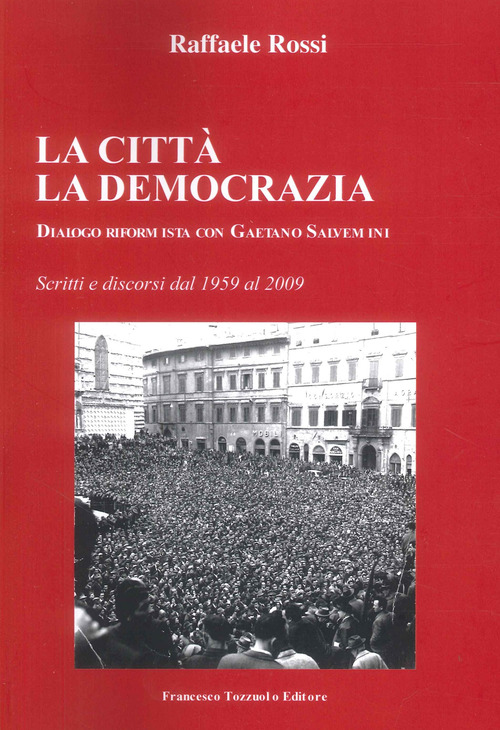 La Citt&agrave;. La Democrazia. Dialogo riformista con Gaetano Salvemini