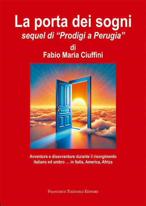 La porta dei sogni. Avventure e disavventure durante il risorgimento italiano ed umbro... in Italia, America, Africa
