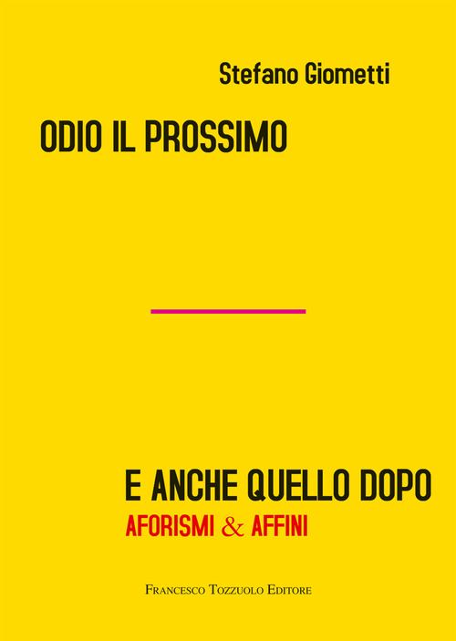Odio il prossimo e anche quello dopo. Aforismi & affini