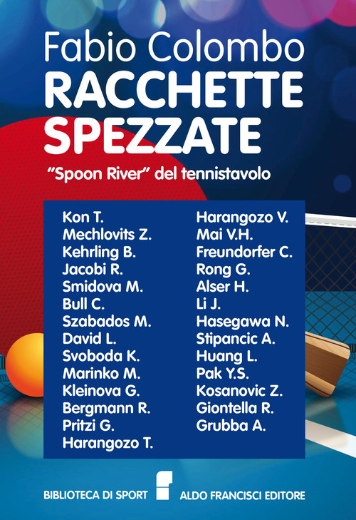 Racchette spezzate. «Spoon River» del tennistavolo. Le storie di grandi campioni di tennistavolo le cui vite si arrestarono prematuramente