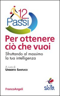 12 passi per ottenere ci&ograve; che vuoi. Sfruttando al massimo la tua intelligenza