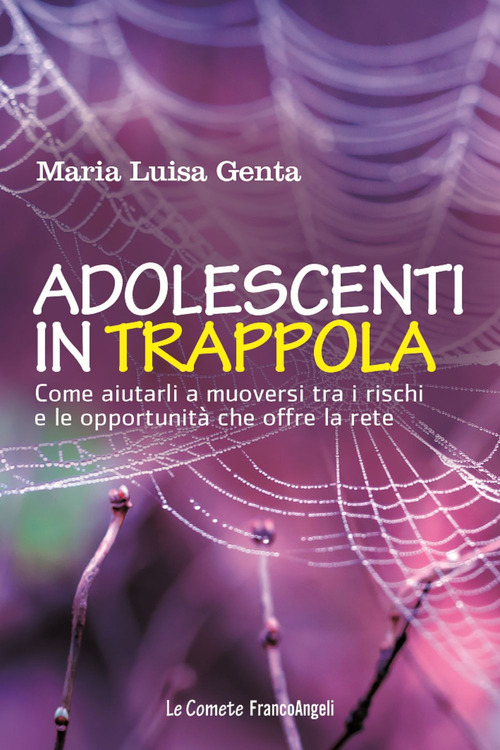 Adolescenti in trappola. Come aiutarli a muoversi tra i rischi e le opportunit&agrave; che offre la rete