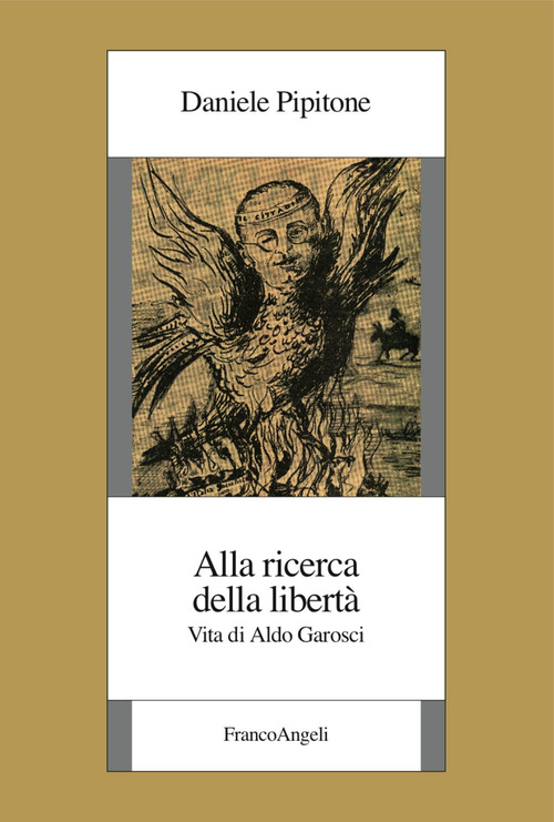 Alla ricerca della libert&agrave;. Vita di Aldo Garosci