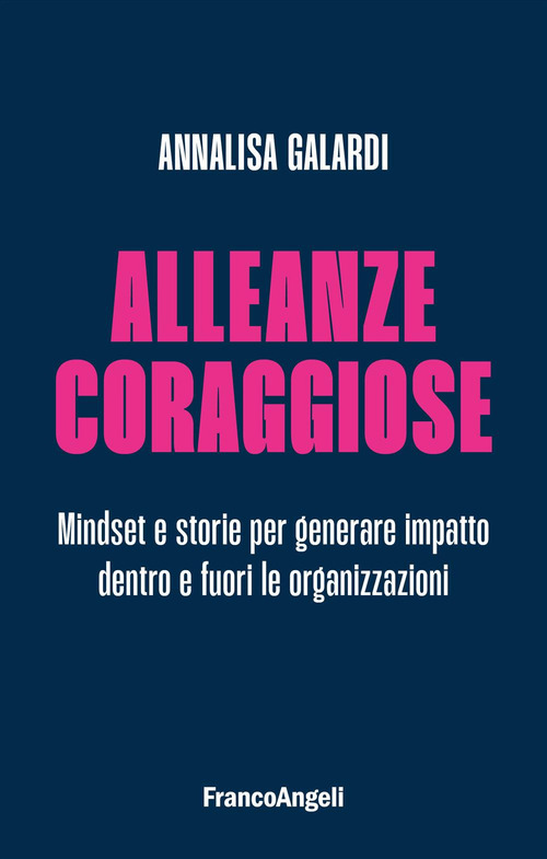Alleanze coraggiose. Mindset e storie per generare impatto dentro e fuori le organizzazioni